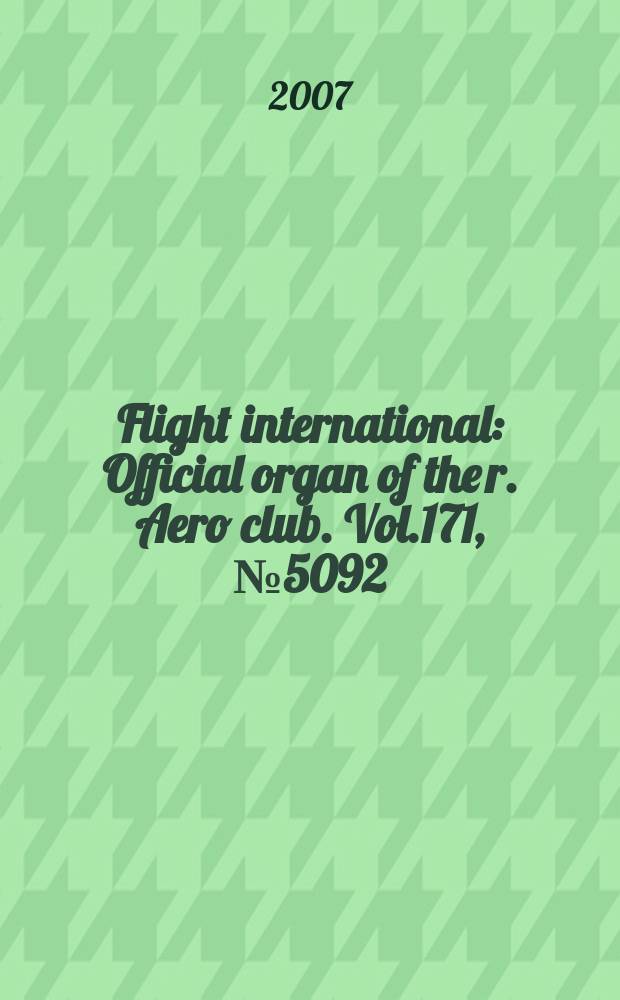 Flight international : Official organ of the r. Aero club. Vol.171, № 5092