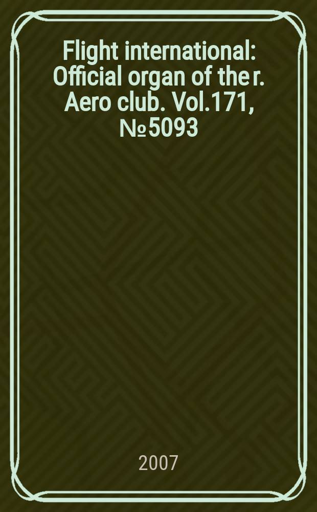 Flight international : Official organ of the r. Aero club. Vol.171, № 5093