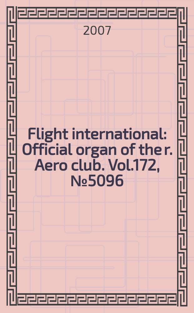 Flight international : Official organ of the r. Aero club. Vol.172, № 5096