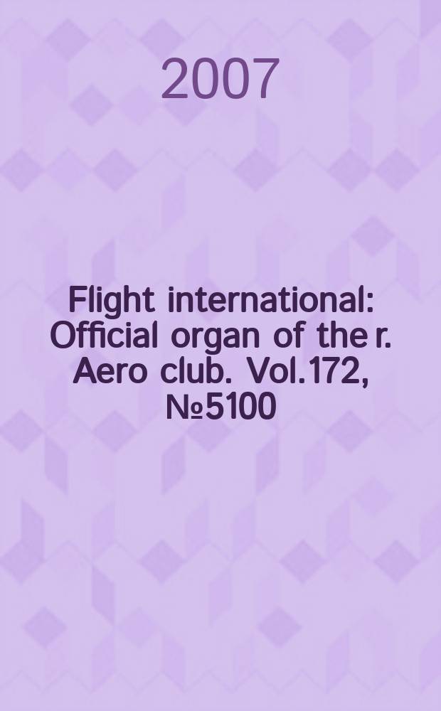 Flight international : Official organ of the r. Aero club. Vol.172, № 5100