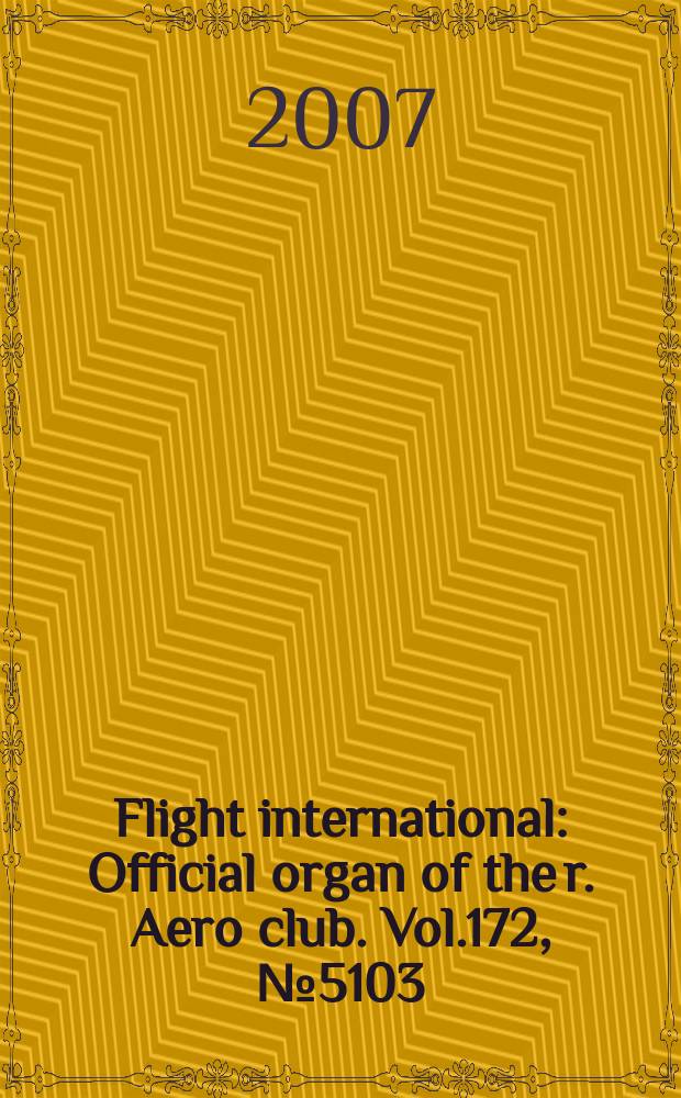 Flight international : Official organ of the r. Aero club. Vol.172, № 5103