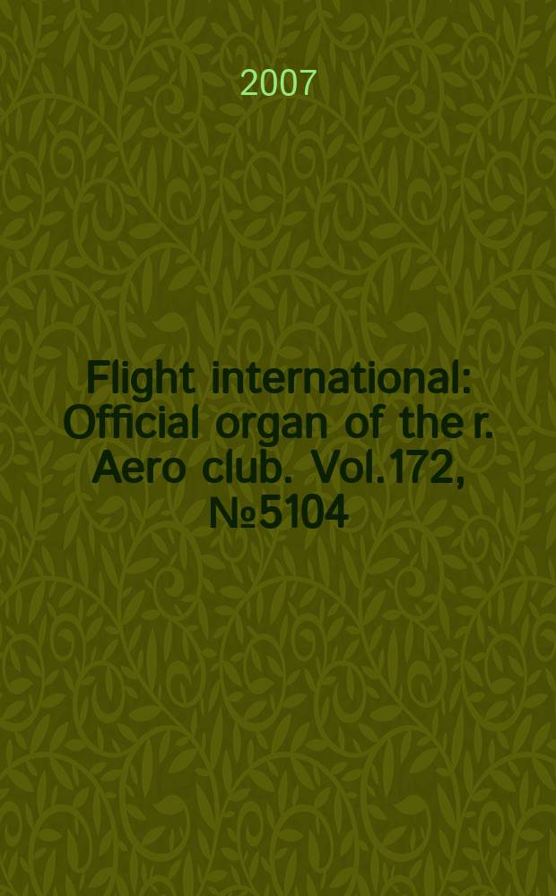 Flight international : Official organ of the r. Aero club. Vol.172, № 5104