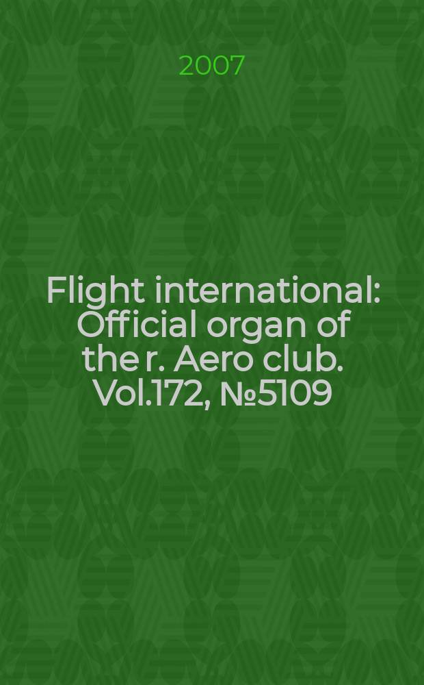 Flight international : Official organ of the r. Aero club. Vol.172, № 5109