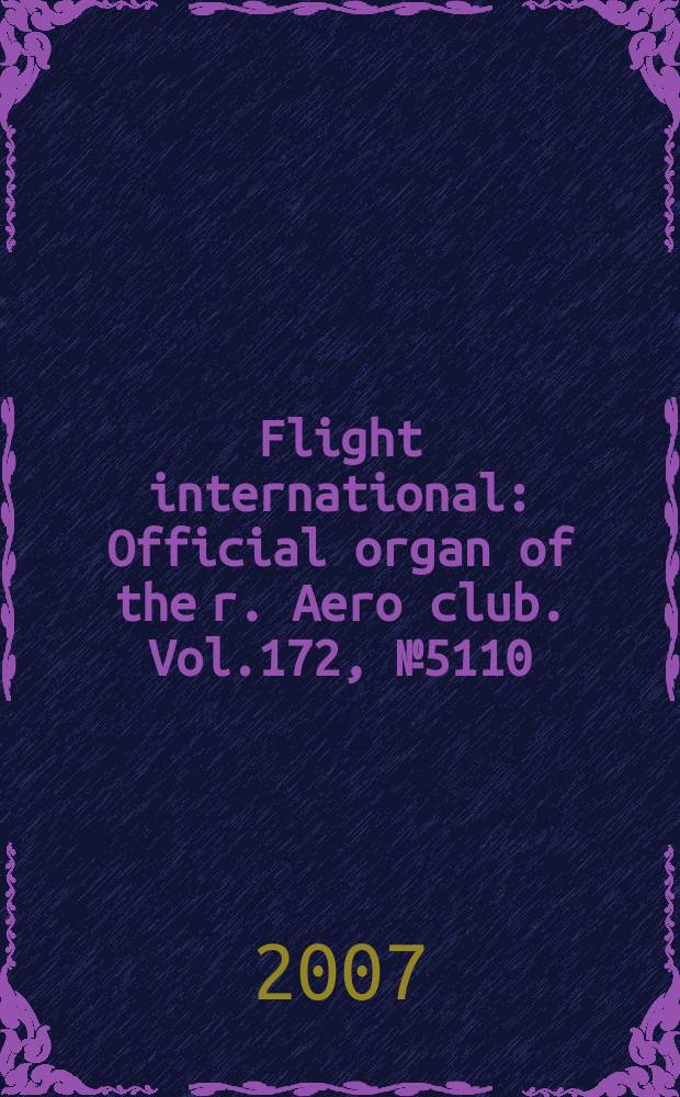 Flight international : Official organ of the r. Aero club. Vol.172, № 5110