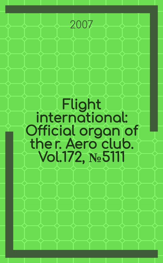 Flight international : Official organ of the r. Aero club. Vol.172, № 5111
