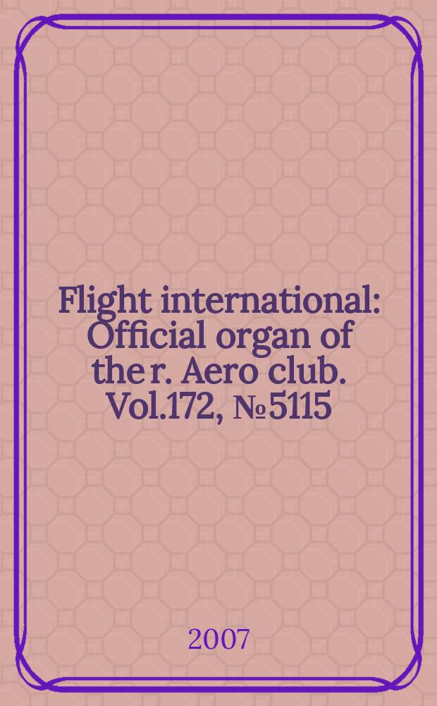 Flight international : Official organ of the r. Aero club. Vol.172, № 5115