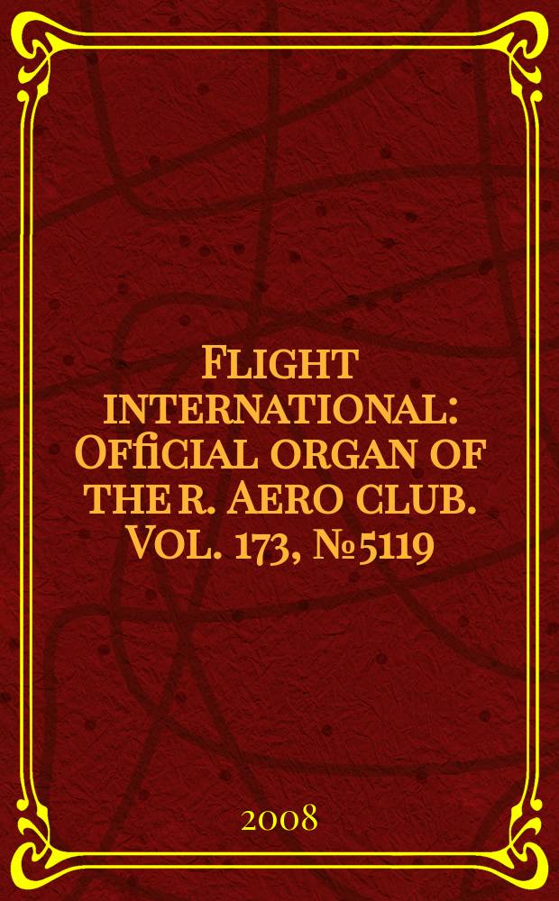 Flight international : Official organ of the r. Aero club. Vol. 173, № 5119