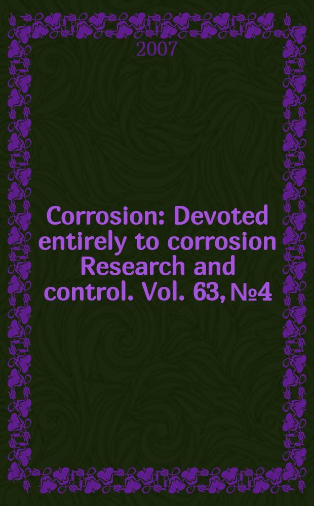 Corrosion : Devoted entirely to corrosion Research and control. Vol. 63, № 4