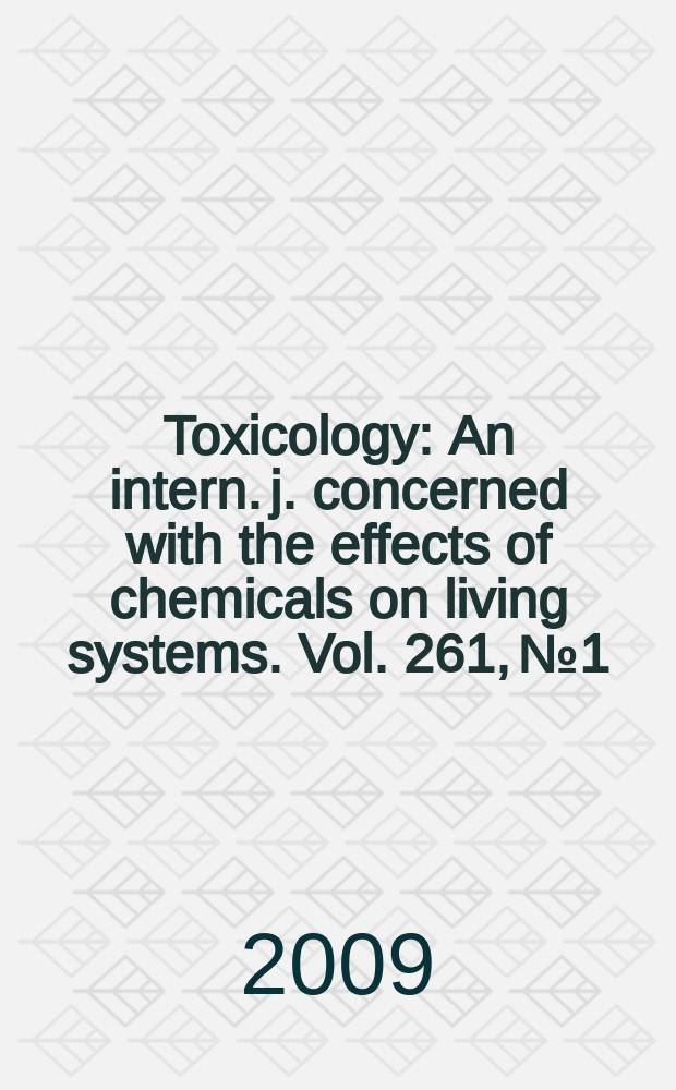 Toxicology : An intern. j. concerned with the effects of chemicals on living systems. Vol. 261, № 1/2