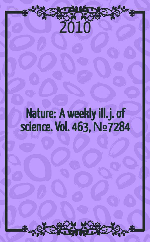 Nature : A weekly ill. j. of science. Vol. 463, № 7284