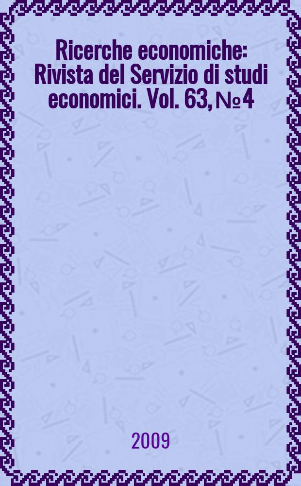 Ricerche economiche : Rivista del Servizio di studi economici. Vol. 63, № 4