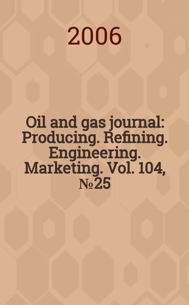 Oil and gas journal : Producing. Refining. Engineering. Marketing. Vol. 104, № 25