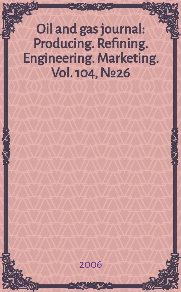 Oil and gas journal : Producing. Refining. Engineering. Marketing. Vol. 104, № 26