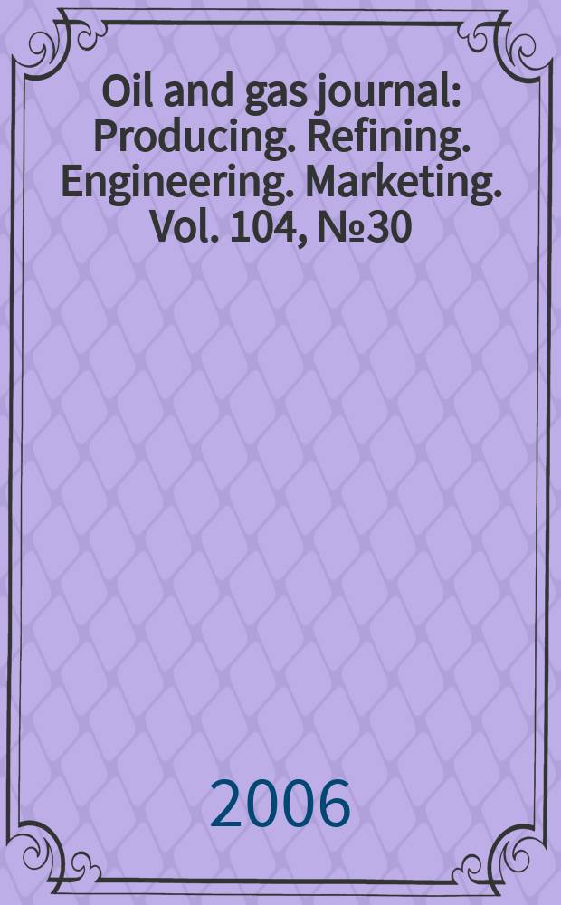 Oil and gas journal : Producing. Refining. Engineering. Marketing. Vol. 104, № 30