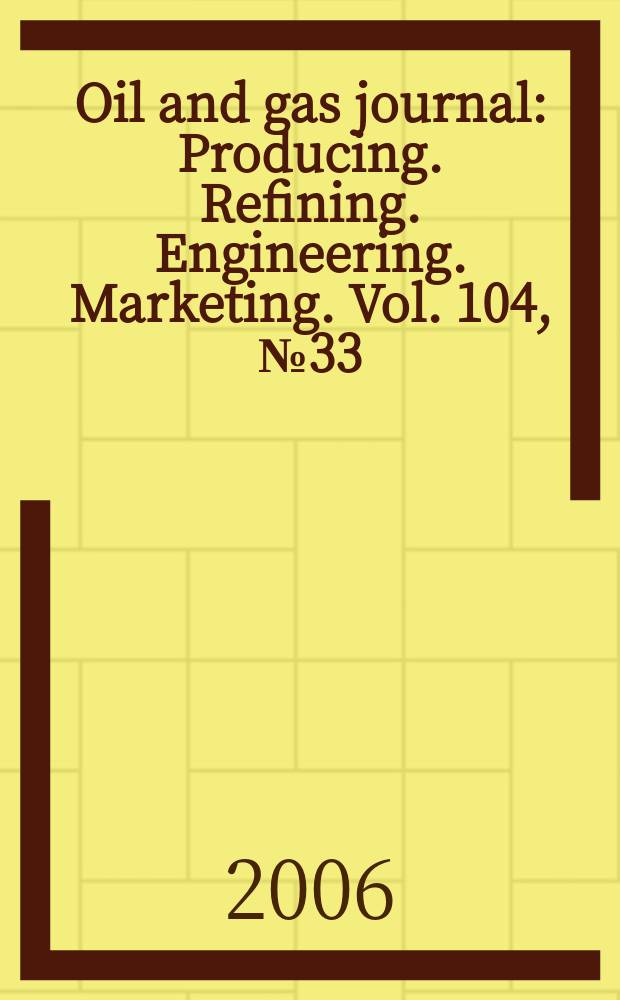 Oil and gas journal : Producing. Refining. Engineering. Marketing. Vol. 104, № 33
