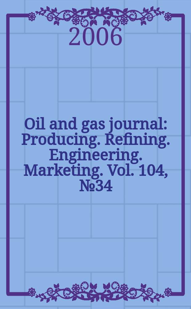 Oil and gas journal : Producing. Refining. Engineering. Marketing. Vol. 104, № 34