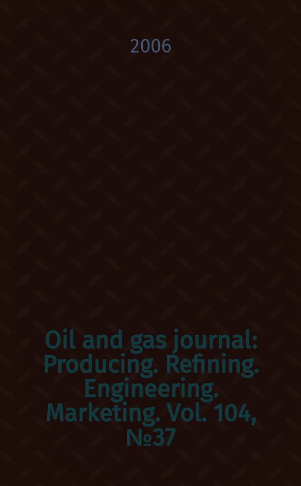 Oil and gas journal : Producing. Refining. Engineering. Marketing. Vol. 104, № 37