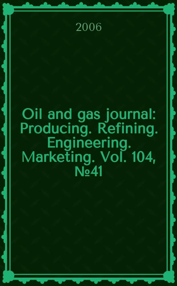 Oil and gas journal : Producing. Refining. Engineering. Marketing. Vol. 104, № 41