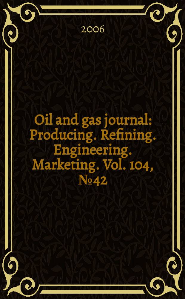 Oil and gas journal : Producing. Refining. Engineering. Marketing. Vol. 104, № 42