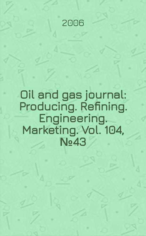 Oil and gas journal : Producing. Refining. Engineering. Marketing. Vol. 104, № 43