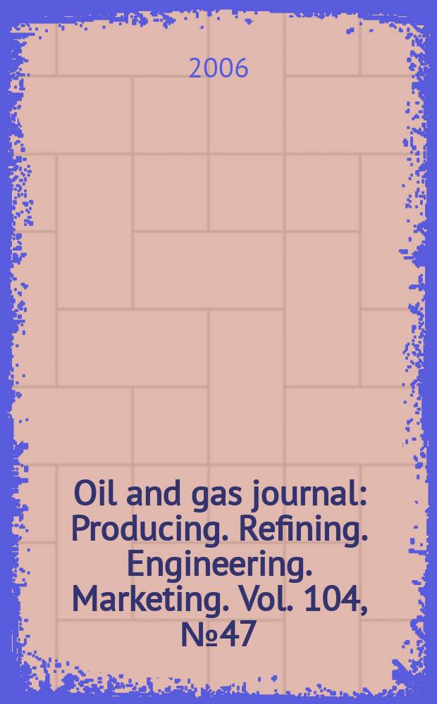 Oil and gas journal : Producing. Refining. Engineering. Marketing. Vol. 104, № 47