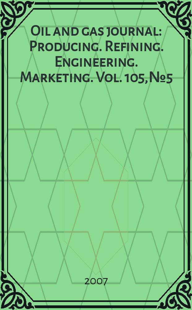 Oil and gas journal : Producing. Refining. Engineering. Marketing. Vol. 105, № 5