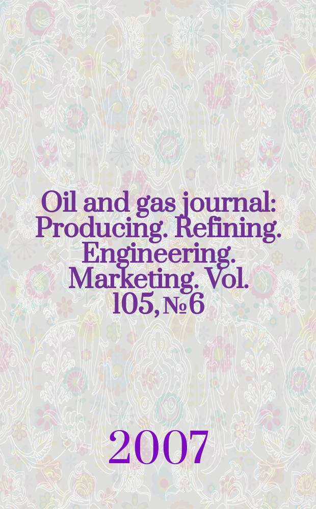 Oil and gas journal : Producing. Refining. Engineering. Marketing. Vol. 105, № 6