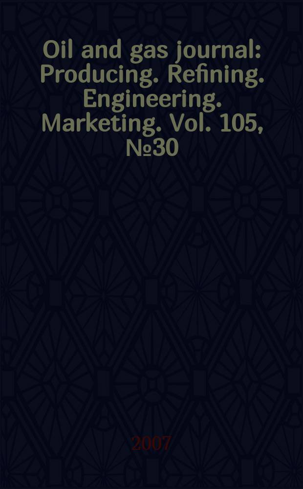 Oil and gas journal : Producing. Refining. Engineering. Marketing. Vol. 105, № 30