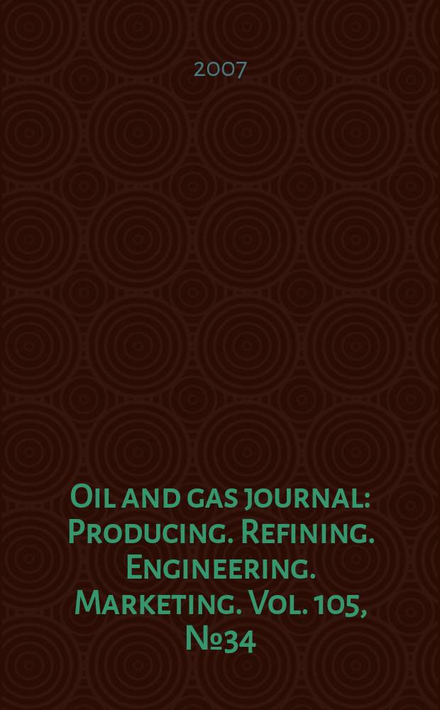 Oil and gas journal : Producing. Refining. Engineering. Marketing. Vol. 105, № 34