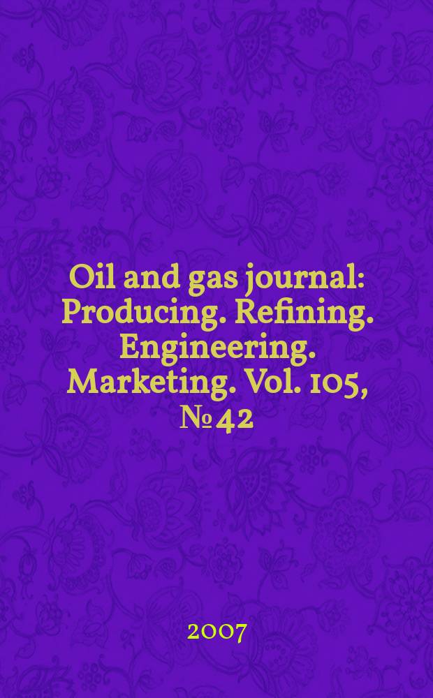 Oil and gas journal : Producing. Refining. Engineering. Marketing. Vol. 105, № 42