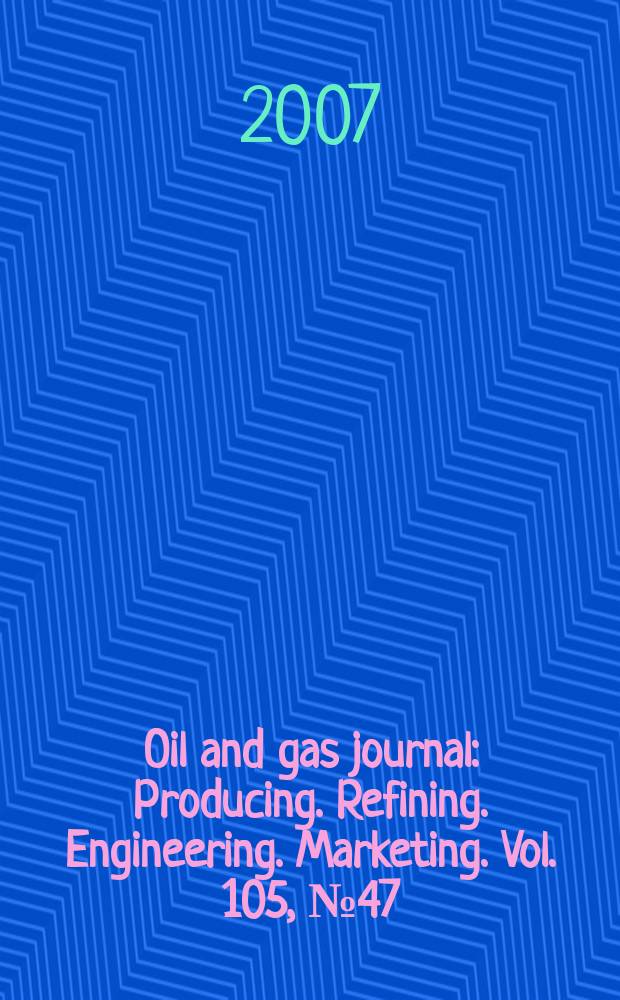 Oil and gas journal : Producing. Refining. Engineering. Marketing. Vol. 105, № 47