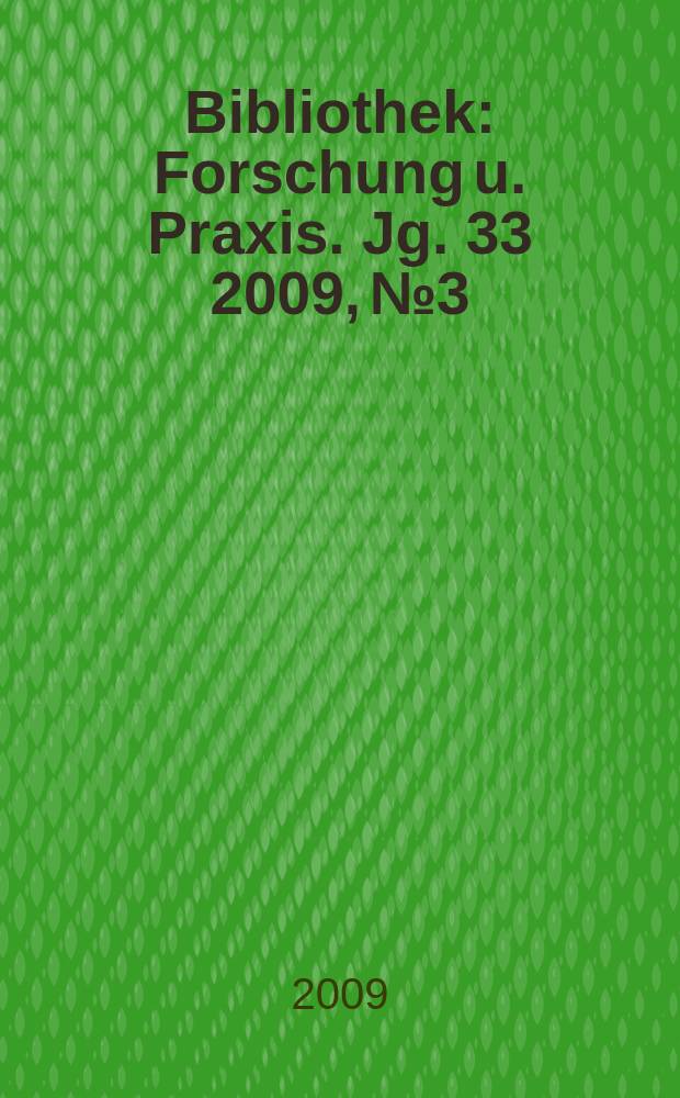 Bibliothek : Forschung u. Praxis. Jg. 33 2009, № 3