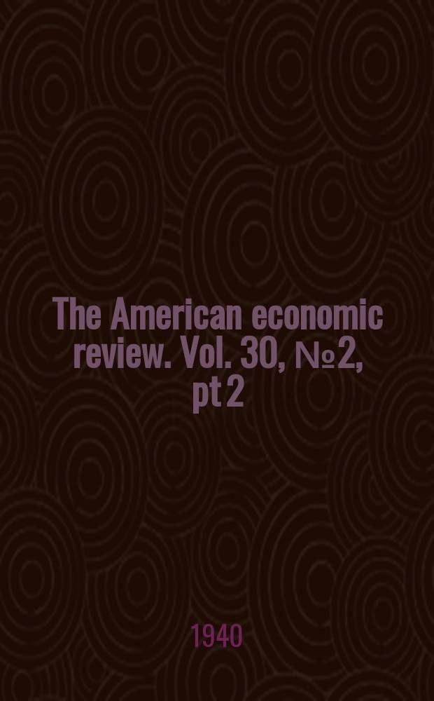 The American economic review. Vol. 30, № 2, pt 2