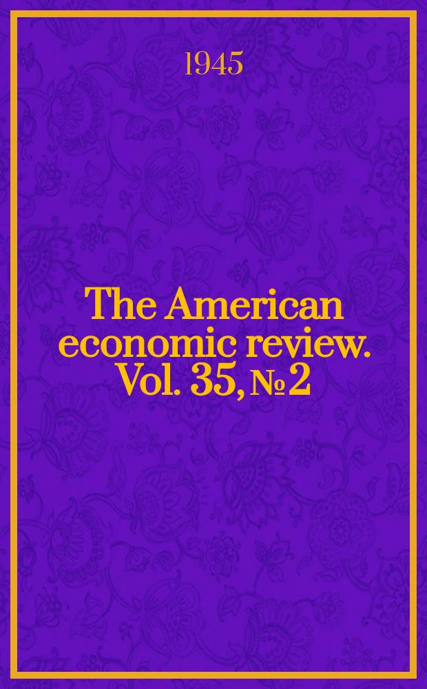 The American economic review. Vol. 35, № 2