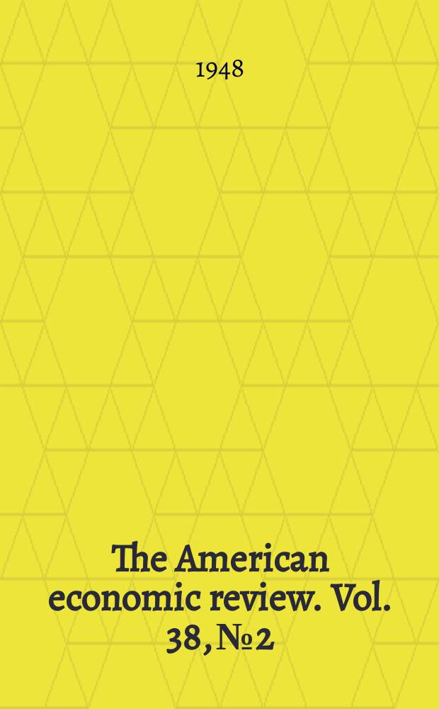 The American economic review. Vol. 38, № 2