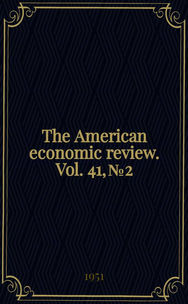 The American economic review. Vol. 41, № 2