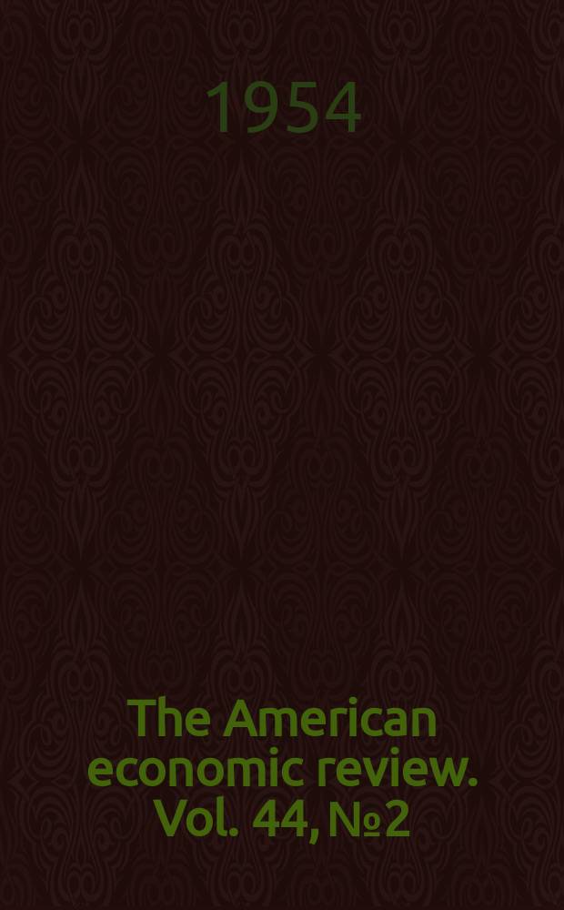 The American economic review. Vol. 44, № 2