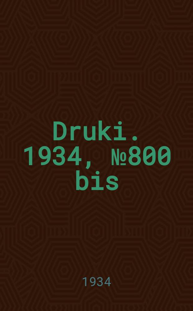 Druki. 1934, №800 bis (cz.4-7, 10, 12-15, 18)