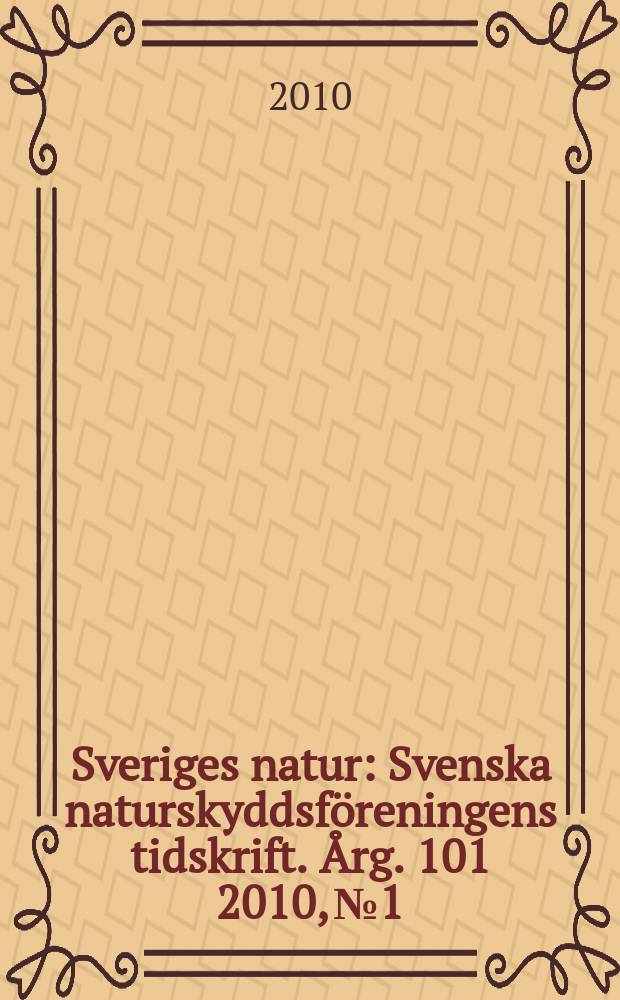 Sveriges natur : Svenska naturskyddsföreningens tidskrift. Årg. 101 2010, № 1