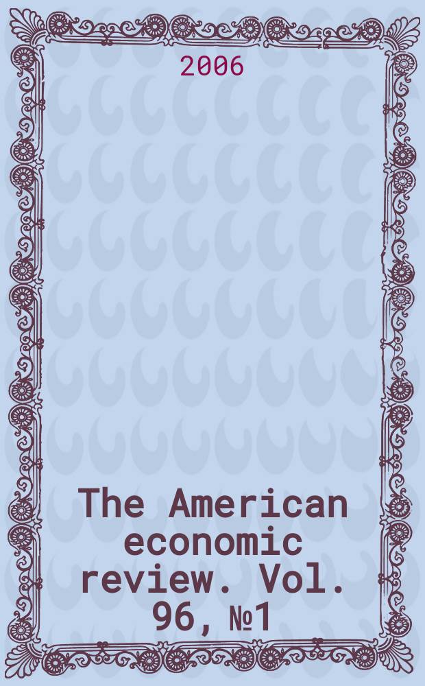 The American economic review. Vol. 96, № 1