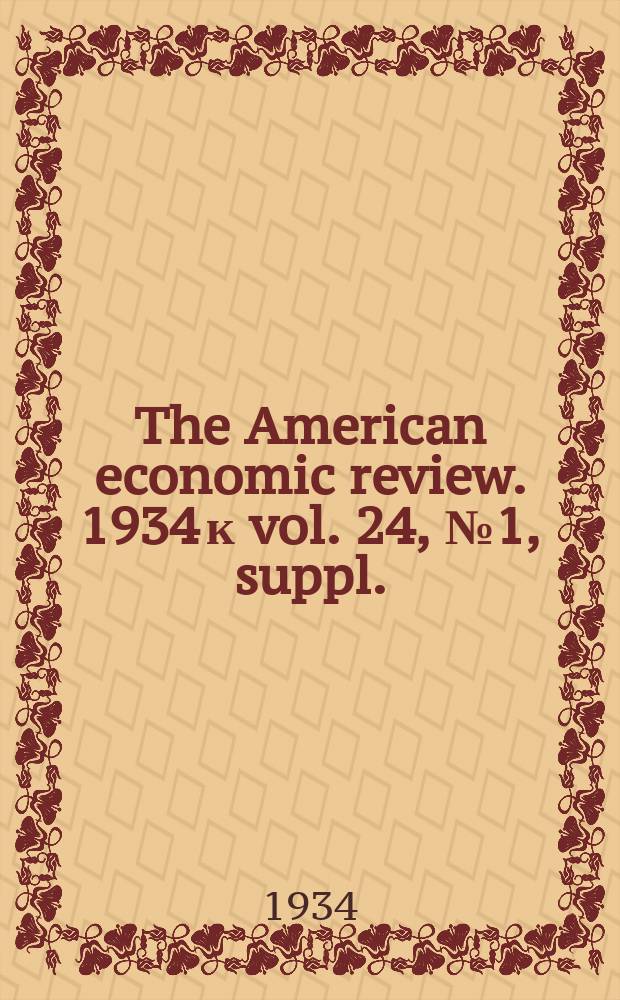 The American economic review. 1934 к vol. 24, № 1, suppl.