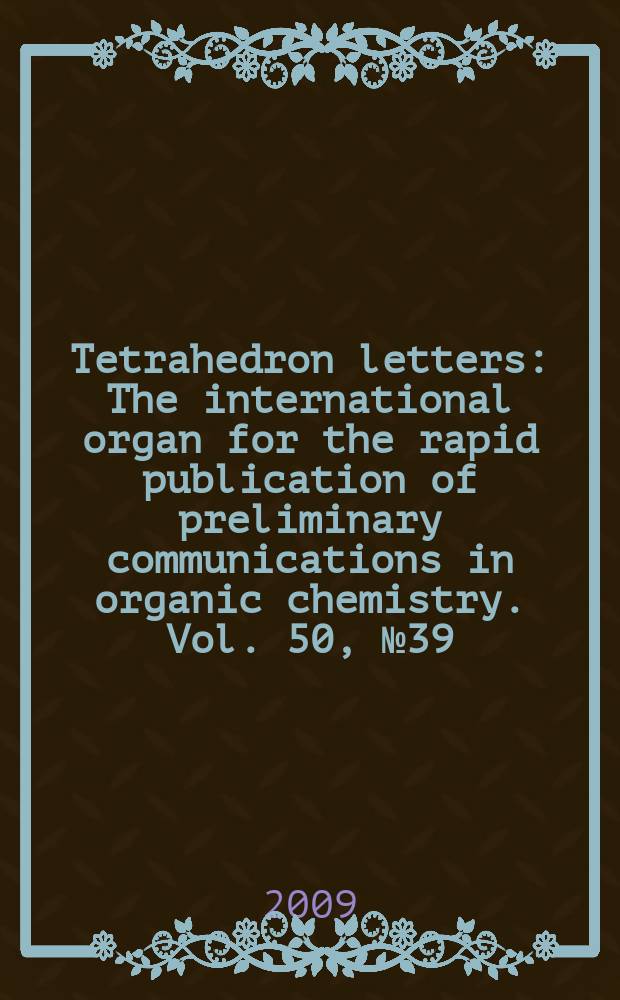 Tetrahedron letters : The international organ for the rapid publication of preliminary communications in organic chemistry. Vol. 50, № 39