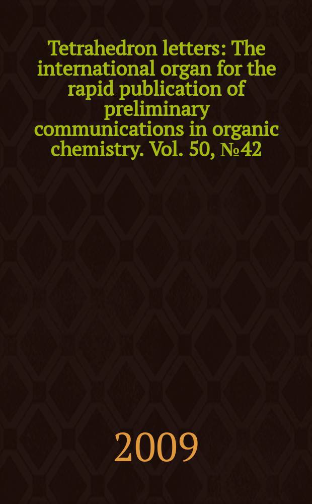 Tetrahedron letters : The international organ for the rapid publication of preliminary communications in organic chemistry. Vol. 50, № 42