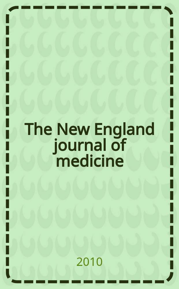 The New England journal of medicine : Formerly the Boston medical a. surgical journal. Vol. 362, № 6