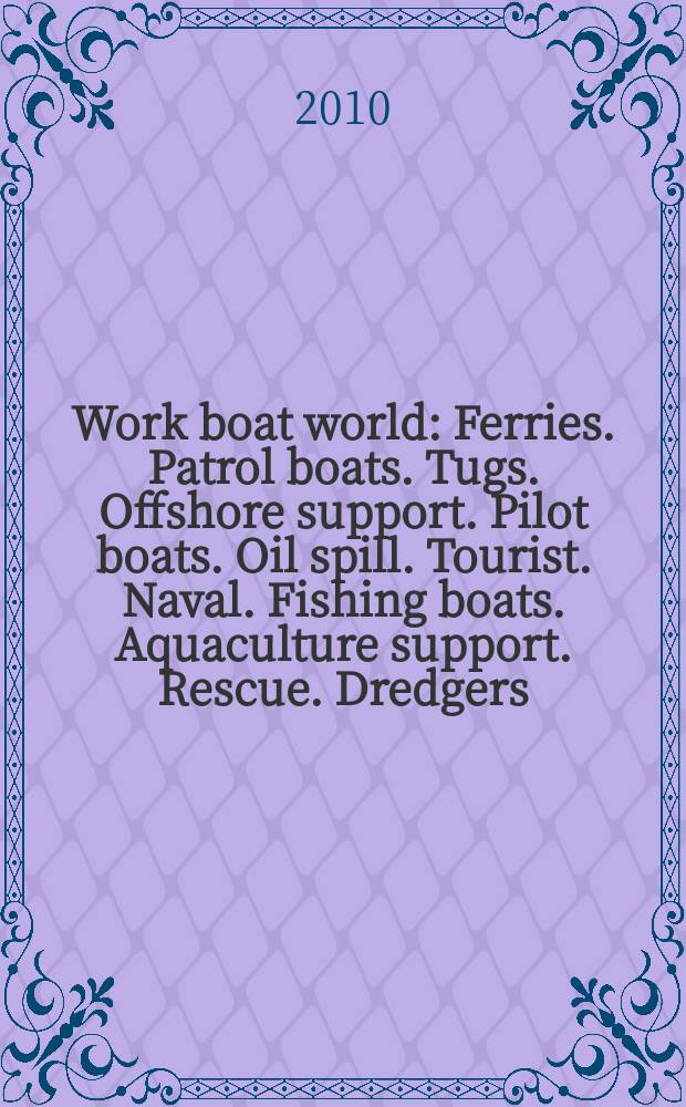 Work boat world : Ferries. Patrol boats. Tugs. Offshore support. Pilot boats. Oil spill. Tourist. Naval. Fishing boats. Aquaculture support. Rescue. Dredgers. General work boats. Oil rigs. Vol. 28, № 11
