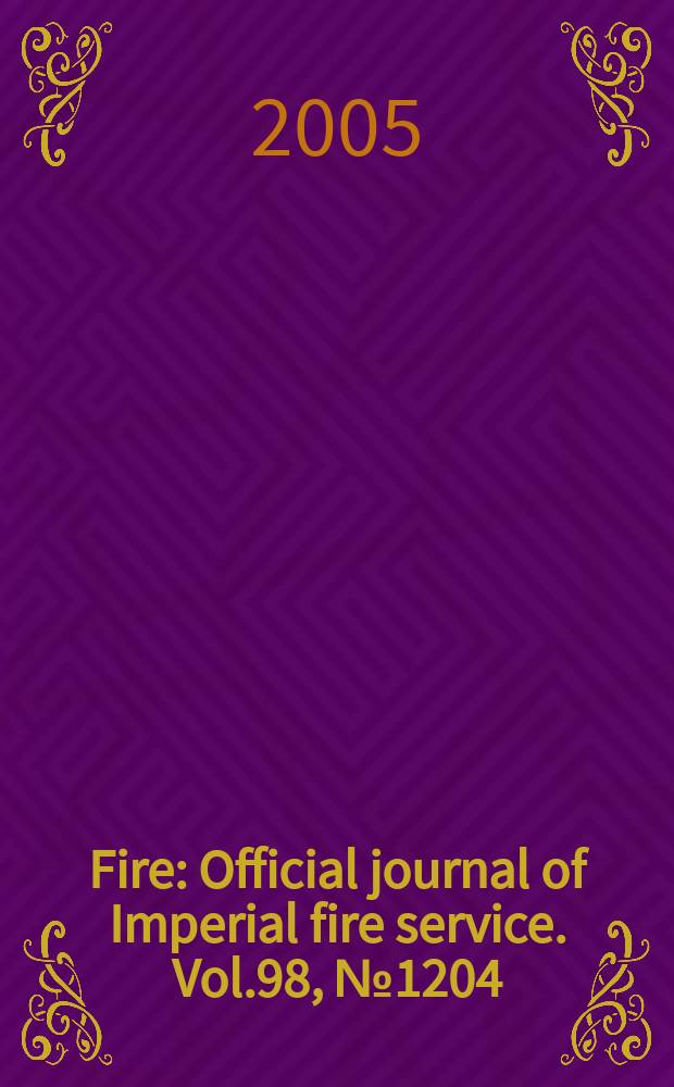Fire : Official journal of Imperial fire service. Vol.98, № 1204 : Disaster city at Fire 2005