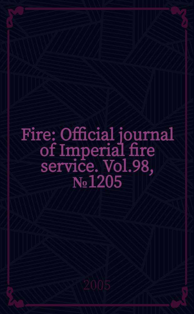 Fire : Official journal of Imperial fire service. Vol.98, № 1205 : Disaster city at Fire 2005