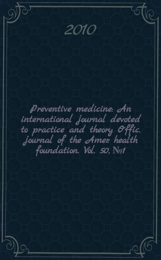 Preventive medicine : An international journal devoted to practice and theory Offic. journal of the Amer. health foundation. Vol. 50, № 1/2