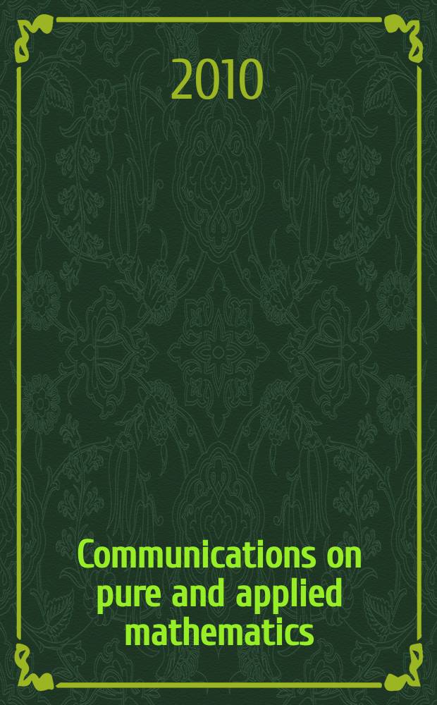 Communications on pure and applied mathematics : A journal iss. quarterly by the Institute for mathematics and mechanics. New York university. Vol. 63, № 1