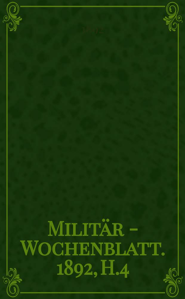Milit&auml;r - Wochenblatt. 1892, H.4 : Das Studium der Fridericianischen Kriege in seiner Bedeutung f&uuml;r die moderne Kriegskunst = Изучение войны Фридриха Великого и ее значение для современного военного искусства